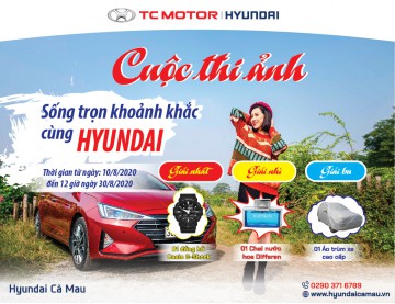 Cuộc thi ảnh - " SỐNG TRỌN KHOẢNH KHẮC CÙNG HYUNDAI CÀ MAU"
