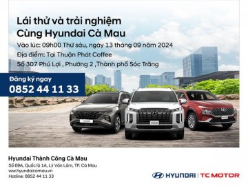 LÁI THỬ VÀ TRẢI NGHIỆM CÙNG HYUNDAI CÀ MAU