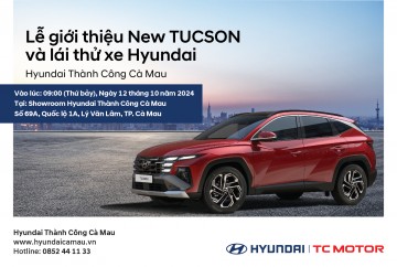 LỄ GIỚI THIỆU NEW TUCSON VÀ LÁI THỬ XE HYUNDAI