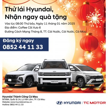 CHƯƠNG TRÌNH "THỬ LÁI HYUNDAI NHẬN NGAY QUÀ TẶNG" CÙNG HYUNDAI THÀNH CÔNG CÀ MAU