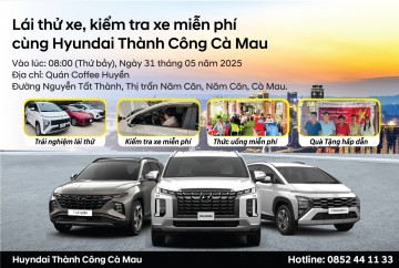  LÁI THỬ XE, KIỂM TRA XE MIỄN PHÍ CÙNG HYUNDAI THÀNH CÔNG CÀ MAU