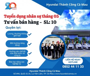 HYUNDAI THÀNH CÔNG CÀ MAU TUYỂN DỤNG NHÂN SỰ – THÁNG 05 