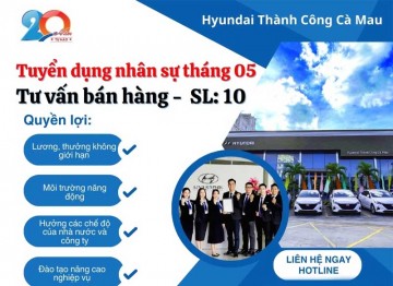 HYUNDAI THÀNH CÔNG CÀ MAU TUYỂN DỤNG NHÂN SỰ – THÁNG 05 