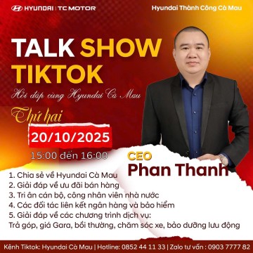 [TALK SHOW TRỰC TIẾP] HỎI – ĐÁP CÙNG HYUNDAI THÀNH CÔNG CÀ MAU