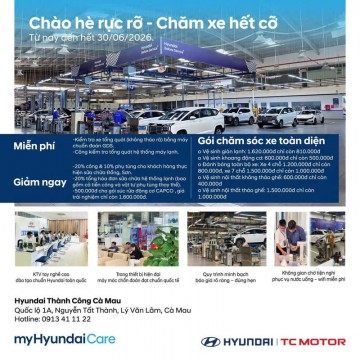 CHÀO HÈ RỰC RỠ – CHĂM XE HẾT CỠ CÙNG HYUNDAI THÀNH CÔNG CÀ MAU