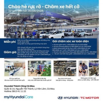 CHÀO HÈ RỰC RỠ – CHĂM XE HẾT CỠ CÙNG HYUNDAI THÀNH CÔNG CÀ MAU