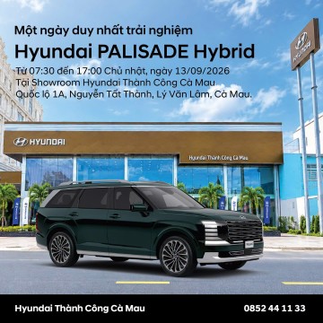 KHÁM PHÁ PALISADE HYBRID TẠI HYUNDAI THÀNH CÔNG CÀ MAU – DUY NHẤT NGÀY 13/09/2026